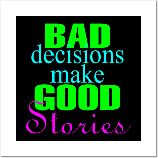 Bad Decisions Make Good Stories Posters and Art